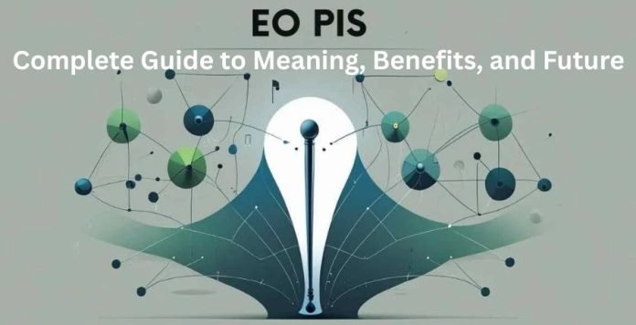 EO PIS – Complete Guide to Meaning, Benefits, and Future