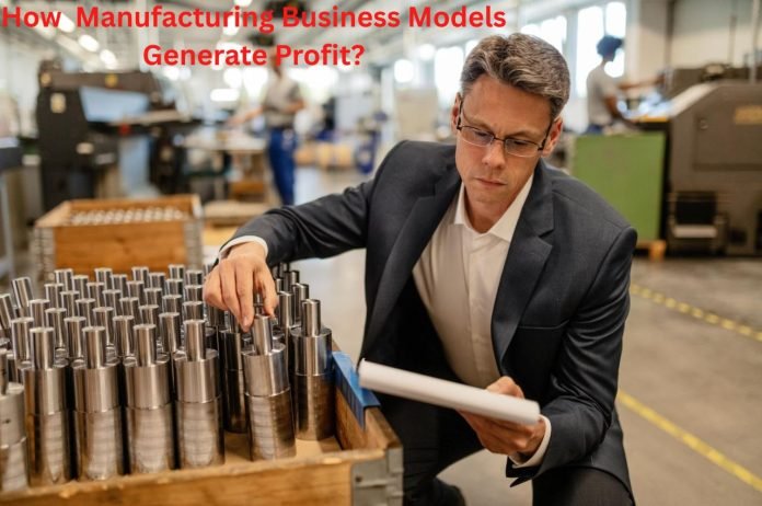How Manufacturing Business Models Generate Profit?