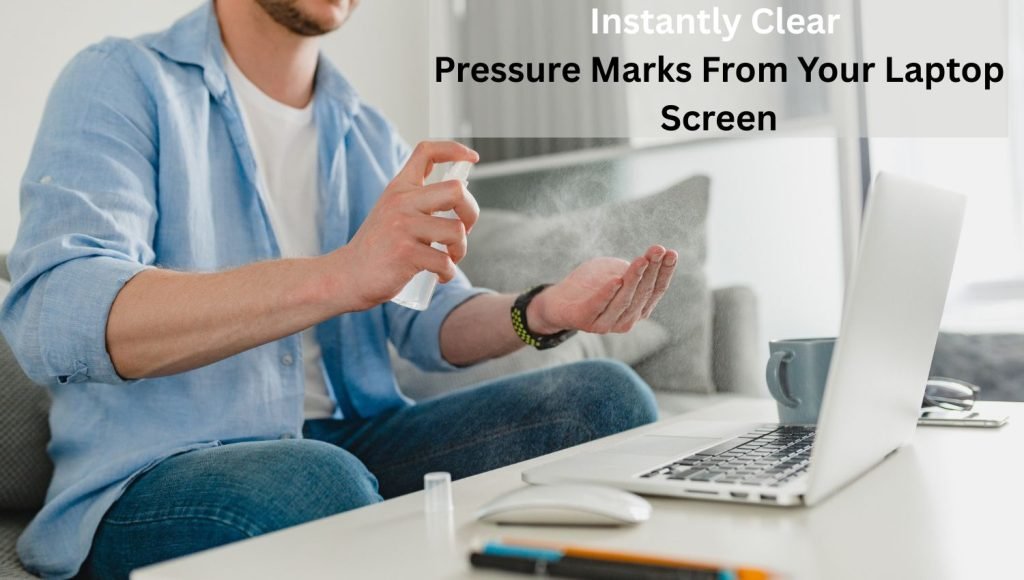 Instantly Clear Pressure Marks From Your Laptop Screen (1)