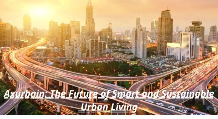 Axurbain: The Future of Smart and Sustainable Urban Living