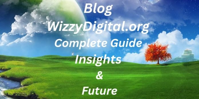 Blog WizzyDigital.org – Complete Guide, Insights & Future