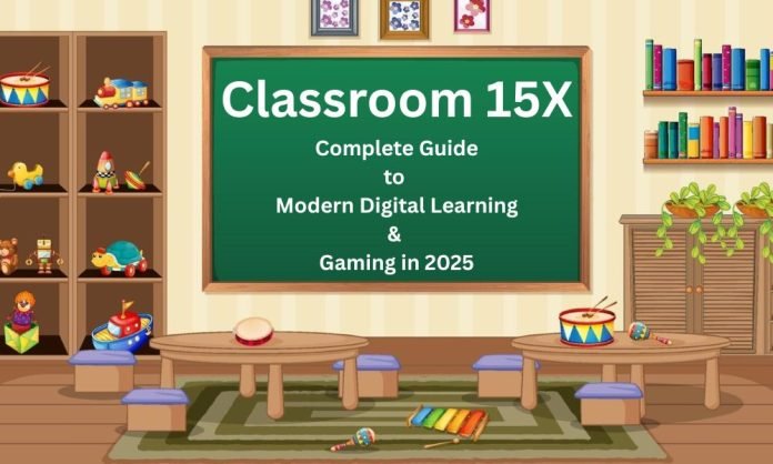 Classroom 15X: Complete Guide to Modern Digital Learning & Gaming in 2025