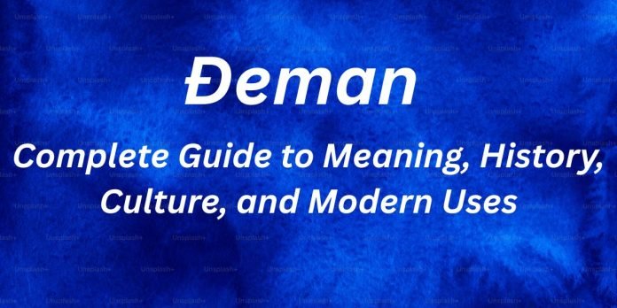 Đeman – Complete Guide to Meaning, History, Culture, and Modern Uses