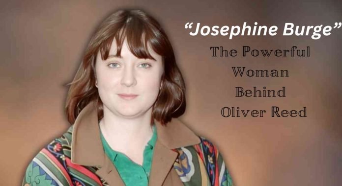 Josephine Burge: The Powerful Woman Behind Oliver Reed