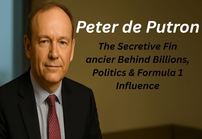 Peter de Putron – The Secretive Financier Behind Billions, Politics & Formula 1 Influence