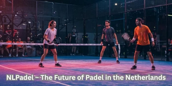 NLPadel – The Future of Padel in the Netherlands