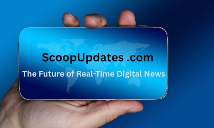 scoopupdates.com — The Future of Real-Time Digital News