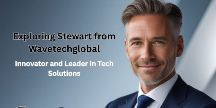 Exploring Stewart from Wavetechglobal: Innovator and Leader in Tech Solutions
