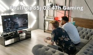 Foullrop85j.08.47h Gaming: A Complete Guide