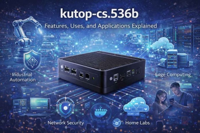 kutop-cs.536b: Features, Uses, and Practical Applications Explained