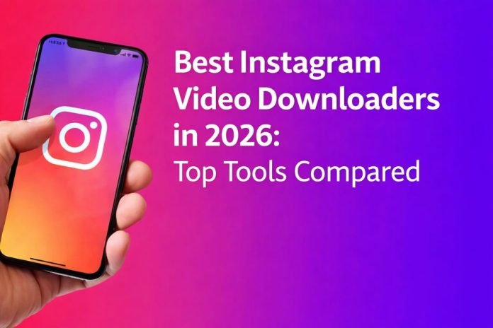 Best Instagram Video Downloaders in 2026: Top Tools Compared